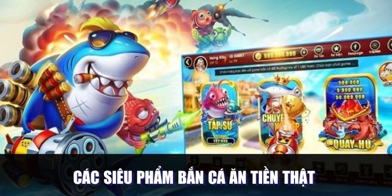 Các siêu phẩm bắn cá ăn tiền thật 