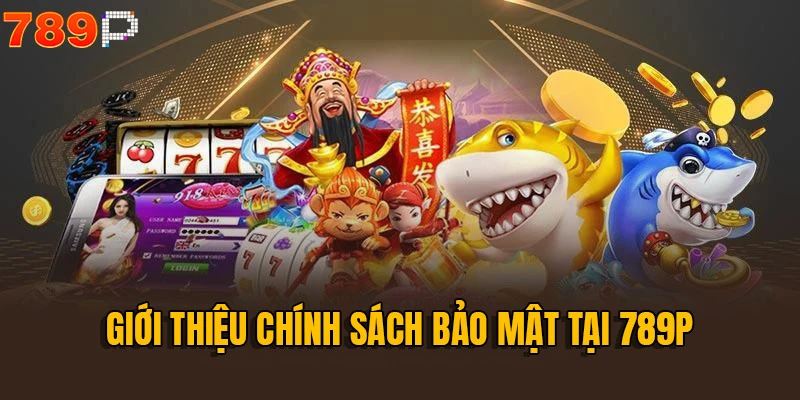 Chính sách bảo mật duy trì môi trường giải trí an toàn